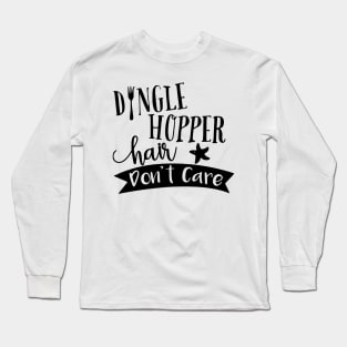 Dingle Hopper Hair Dont Care Long Sleeve T-Shirt